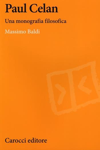 Paul Celan. Una monografia filosofica - Massimo Baldi - Libro Carocci 2013, Lingue e letterature Carocci | Libraccio.it