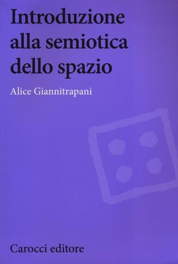 Introduzione alla semiotica dello spazio - Alice Giannitrapani - Libro Carocci 2013, Biblioteca di testi e studi | Libraccio.it