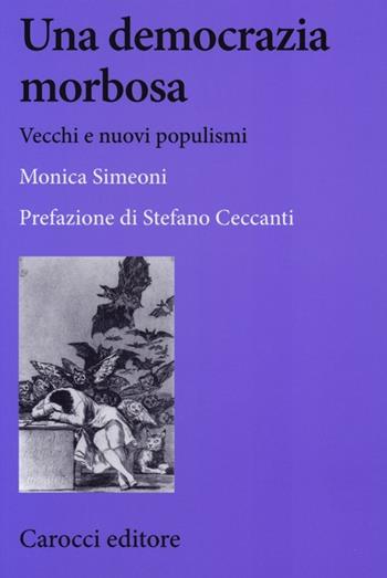 Una democrazia morbosa. Vecchi e nuovi populismi - Monica Simeoni - Libro Carocci 2013, Biblioteca di testi e studi | Libraccio.it