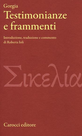 Testimonianze e frammenti - Gorgia - Libro Carocci 2013, Classici | Libraccio.it