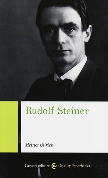Rudolf Steiner - Heiner Ullrich - Libro Carocci 2013, Quality paperbacks | Libraccio.it