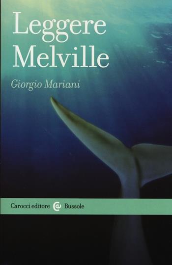 Leggere Melville - Giorgio Mariani - Libro Carocci 2013, Le bussole | Libraccio.it