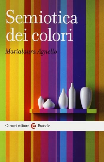 Semiotica dei colori - Marialaura Agnello - Libro Carocci 2013, Le bussole | Libraccio.it