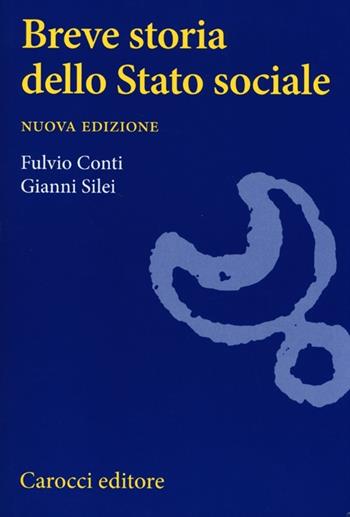 Breve storia dello Stato sociale - Fulvio Conti, Gianni Silei - Libro Carocci 2013, Studi superiori | Libraccio.it