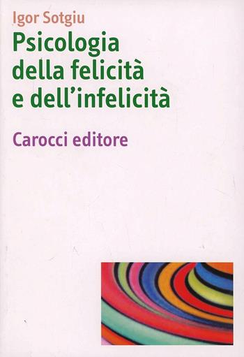 Psicologia della felicità e dell'infelicità - Igor Sotgiu - Libro Carocci 2013, Dimensioni della psicologia | Libraccio.it