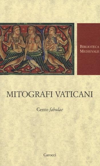 Mitografi vaticani. Cento «fabulae». Testo latino a fronte. Ediz. critica  - Libro Carocci 2013, Biblioteca medievale | Libraccio.it