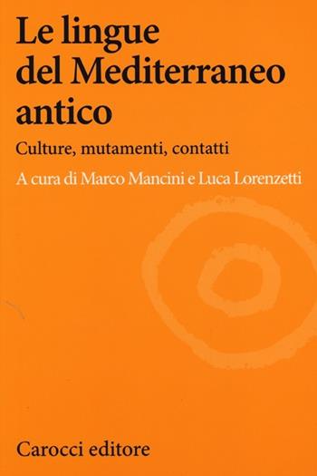 Le lingue del Mediterraneo antico. Culture, mutamenti, contatti  - Libro Carocci 2013, Lingue e letterature Carocci | Libraccio.it