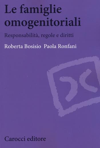 Le famiglie omogenetoriali - Roberta Bosisio, Paola Ronfani - Libro Carocci 2015, Biblioteca di testi e studi | Libraccio.it