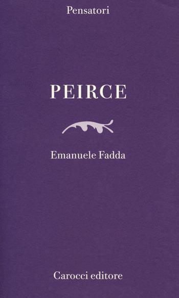 Peirce - Emanuele Fadda - Libro Carocci 2013, Pensatori | Libraccio.it