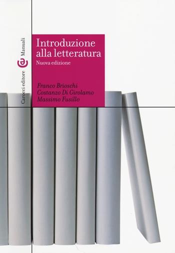 Introduzione alla letteratura - Franco Brioschi, Costanzo Di Girolamo, Massimo Fusillo - Libro Carocci 2013, Manuali universitari | Libraccio.it