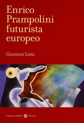 Enrico Prampolini futurista europeo - Giovanni Lista - Libro Carocci 2013, Frecce | Libraccio.it