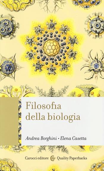 Filosofia della biologia - Andrea Borghini, Elena Casetta - Libro Carocci 2013, Quality paperbacks | Libraccio.it