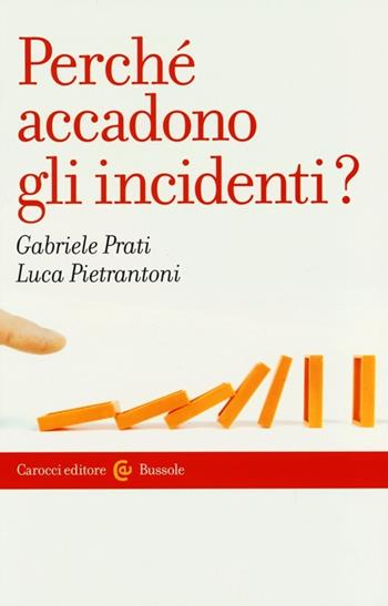 Perché accadono gli incidenti? - Gabriele Prati, Luca Pietrantoni - Libro Carocci 2013, Le bussole | Libraccio.it