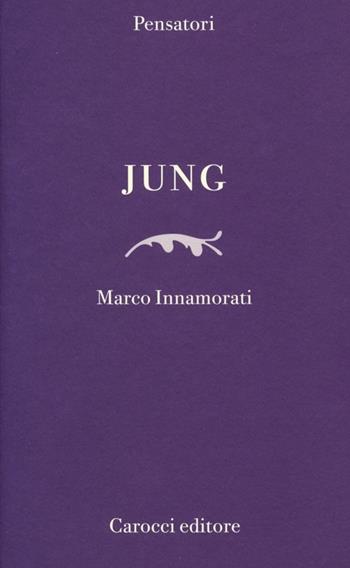 Jung - Marco Innamorati - Libro Carocci 2013, Pensatori | Libraccio.it