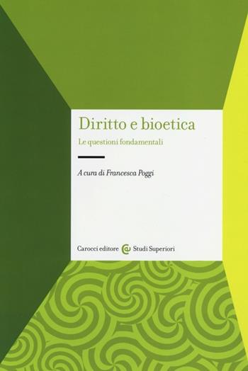 Diritto e bioetica. Le questioni fondamentali  - Libro Carocci 2013, Studi superiori | Libraccio.it