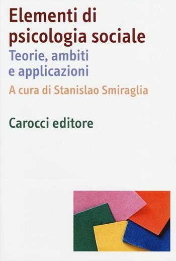 Elementi di psicologia sociale. Teorie, ambiti e applicazioni  - Libro Carocci 2013, Dimensioni della psicologia | Libraccio.it