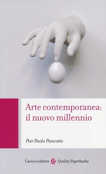 Arte contemporanea: il nuovo millennio - Pier Paolo Pancotto - Libro Carocci 2013, Quality paperbacks | Libraccio.it