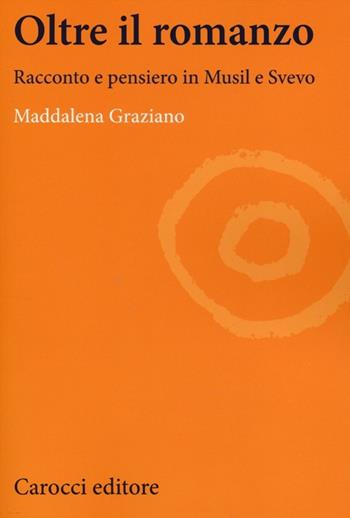 Oltre il romanzo. Racconto e pensiero in Musil e Svevo - Maddalena Graziano - Libro Carocci 2013, Lingue e letterature Carocci | Libraccio.it