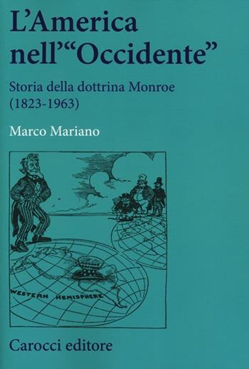 L' America nell'«Occidente». Storia della dottrina Monroe (1823-1963) - Marco Mariano - Libro Carocci 2013, Studi storici Carocci | Libraccio.it