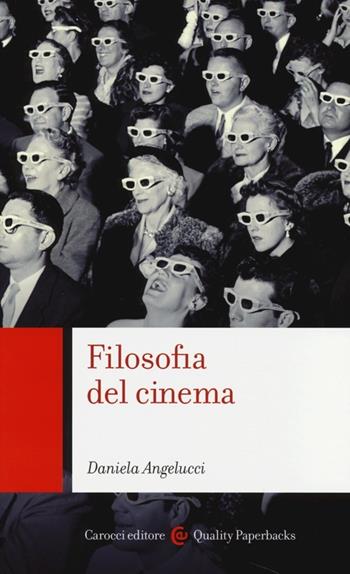 Filosofia del cinema -  Daniela Angelucci - Libro Carocci 2013, Quality paperbacks | Libraccio.it
