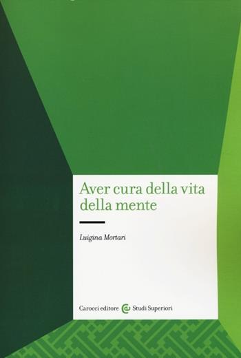 Aver cura della vita della mente - Luigina Mortari - Libro Carocci 2013, Studi superiori | Libraccio.it