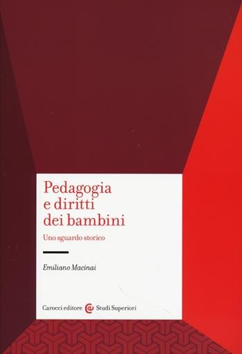 Pedagogia e diritti dei bambini. Uno sguardo storico - Emiliano Macinai - Libro Carocci 2013, Studi superiori | Libraccio.it