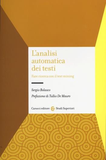 L' analisi automatica dei testi. Fare ricerca con il text mining - Sergio Bolasco - Libro Carocci 2013, Studi superiori | Libraccio.it