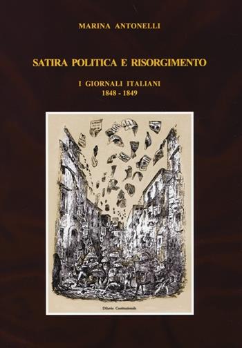Satira politica e Risorgimento. I giornali italiani 1848-1849 - Marina Antonelli - Libro Carocci 2013, Comitato di Torino per la Storia del Risorgimento Italiano | Libraccio.it