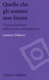 Quello che gli uomini non fanno. Il lavoro familiare nelle società contemporanee