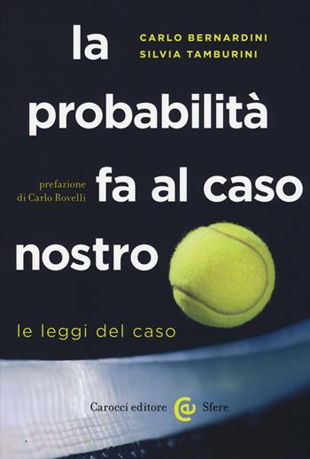 La probabilità fa al caso nostro. Le leggi del caso - Carlo Bernardini, Silvia Tamburini - Libro Carocci 2014, Le sfere | Libraccio.it