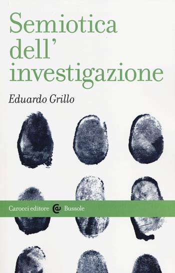 Semiotica dell'investigazione - Eduardo Grillo - Libro Carocci 2014, Le bussole | Libraccio.it