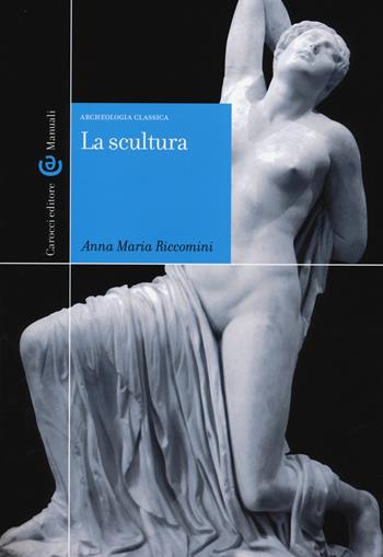 La scultura - Anna Maria Riccomini - Libro Carocci 2014, Manuali universitari | Libraccio.it