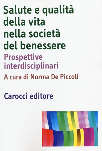 Salute e qualità della vita nella società del benessere. Prospettive interdisciplinari  - Libro Carocci 2014, Dimensioni della psicologia | Libraccio.it