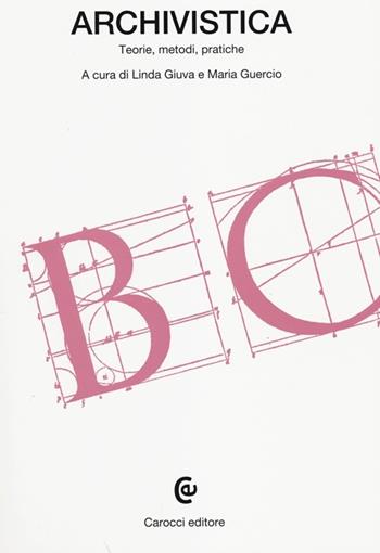 Archivistica. Teorie, metodi, pratiche  - Libro Carocci 2014, Beni culturali | Libraccio.it