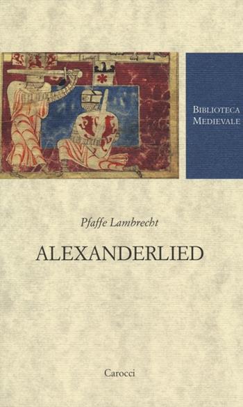 Alexanderlied. Infanzia, Tiro, morte di Dario (Alessandro di Vorau). Testo tedesco a fronte. Ediz. critica - Pfaffe Lambrecht - Libro Carocci 2014, Biblioteca medievale | Libraccio.it