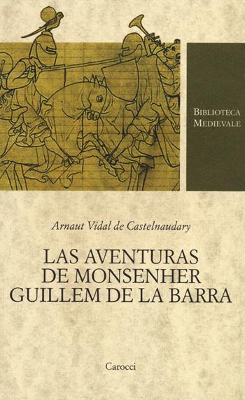 Las aventuras de monsenher Guillem de La Barra. Testo originale a fronte - Arnaut Vidal de Castelnaudary - Libro Carocci 2014, Biblioteca medievale | Libraccio.it