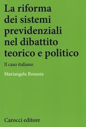 La riforma dei sistemi previdenziali nel dibattito teorico e politico. Il caso italiano