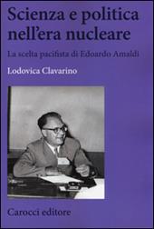 Scienza e politica nell'era nucleare. La scelta pacifista di Edoardo Amaldi