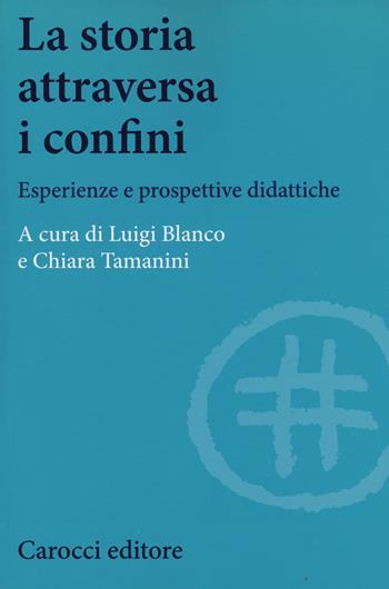 La storia attraversa i confini. Esperienze e prospettive didattiche  - Libro Carocci 2015, Studi storici Carocci | Libraccio.it