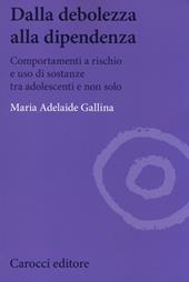 Dalla debolezza alla dipendenza. Comportamenti a rischio e uso di sostanze tra gli adolescenti