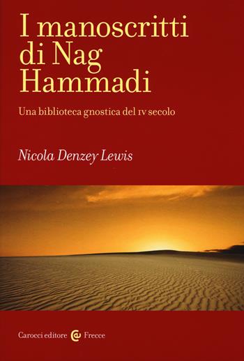 I manoscritti di Nag Hammadi. Una biblioteca gnostica del IV secolo - Nicola Denzey Lewis - Libro Carocci 2014, Frecce | Libraccio.it