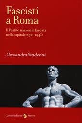 Fascisti a Roma. Il Partito nazionale fascista nella capitale (1921-1943)