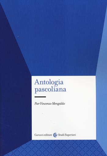 Antologia pascoliana - Pier Vincenzo Mengaldo - Libro Carocci 2014, Studi superiori | Libraccio.it