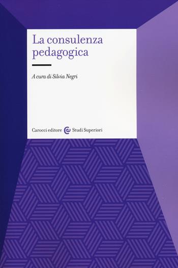 La consulenza pedagogica  - Libro Carocci 2014, Studi superiori | Libraccio.it