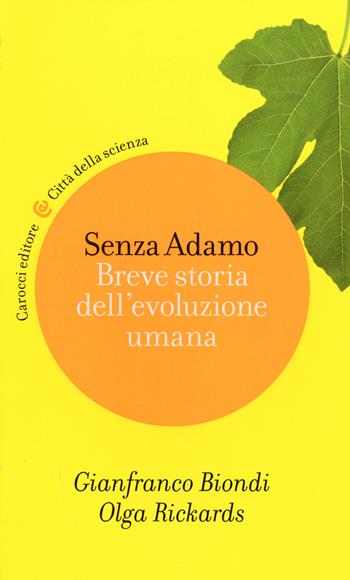 Senza Adamo. Breve storia dell'evoluzione umana - Gianfranco Biondi, Olga Rickards - Libro Carocci 2014, Città della scienza | Libraccio.it