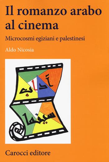 Il romanzo arabo al cinema. Microcosmi egiziani e palestinesi - Aldo Nicosia - Libro Carocci 2014, Lingue e letterature Carocci | Libraccio.it