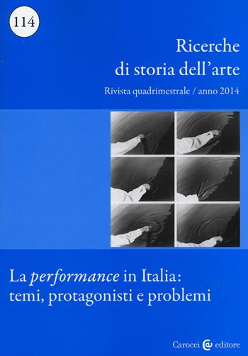 Ricerche di storia dell'arte (2014). Vol. 114: La performance in Italia: temi, protagonisti e problemi  - Libro Carocci 2015 | Libraccio.it