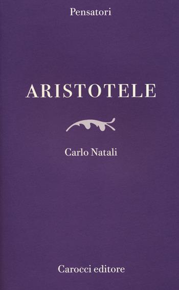 Aristotele - Carlo Natali - Libro Carocci 2014, Pensatori | Libraccio.it