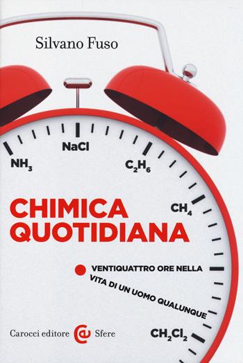 Chimica quotidiana. Ventiquattro ore nella vita di un uomo qualunque - Silvano Fuso - Libro Carocci 2014, Le sfere | Libraccio.it