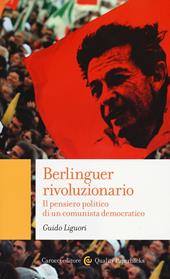 Berlinguer rivoluzionario. Il pensiero politico di un comunista democratico